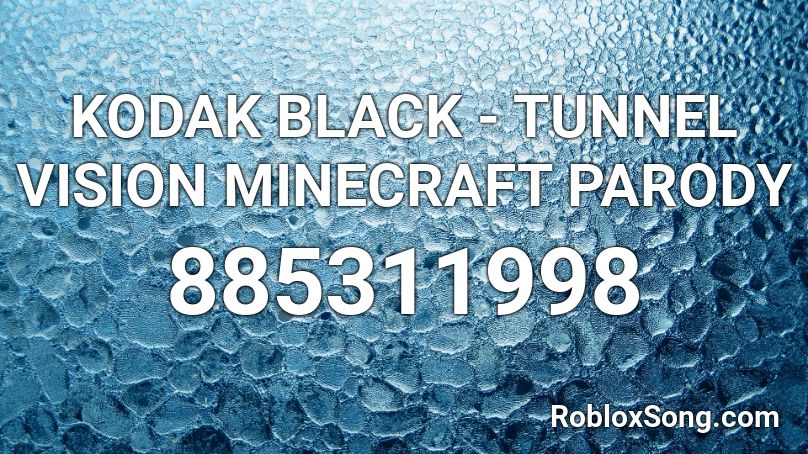 Kodak Black Tunnel Vision Minecraft Parody Roblox Id Roblox Music Codes - tunnel vision song id roblox