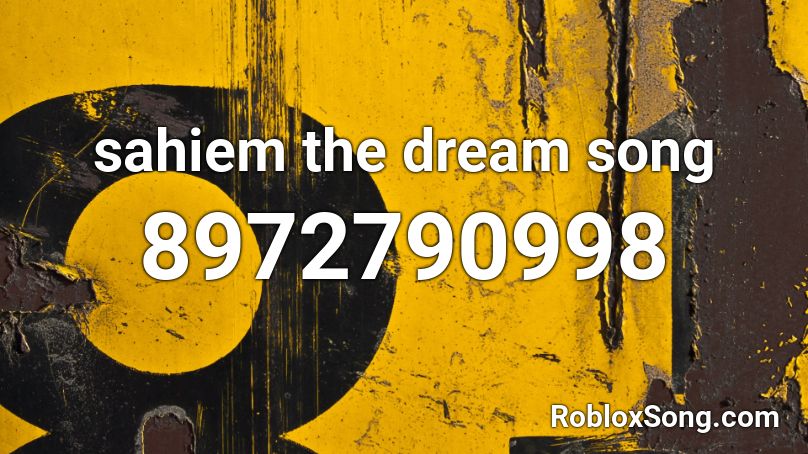 (READ DIS)sahiem the dream song Roblox ID