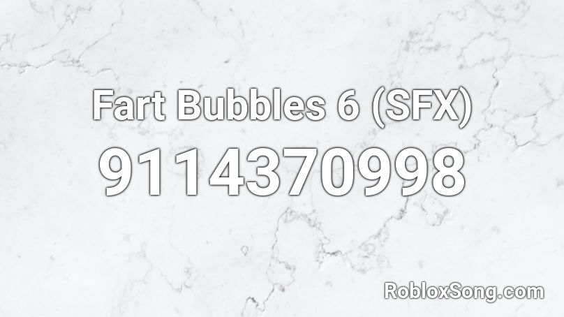 Fart Bubbles 6 (SFX) Roblox ID