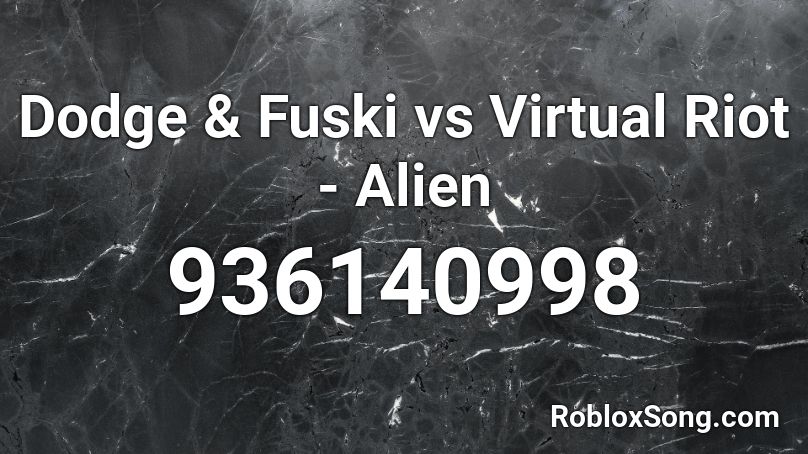 Dodge & Fuski vs Virtual Riot - Alien Roblox ID