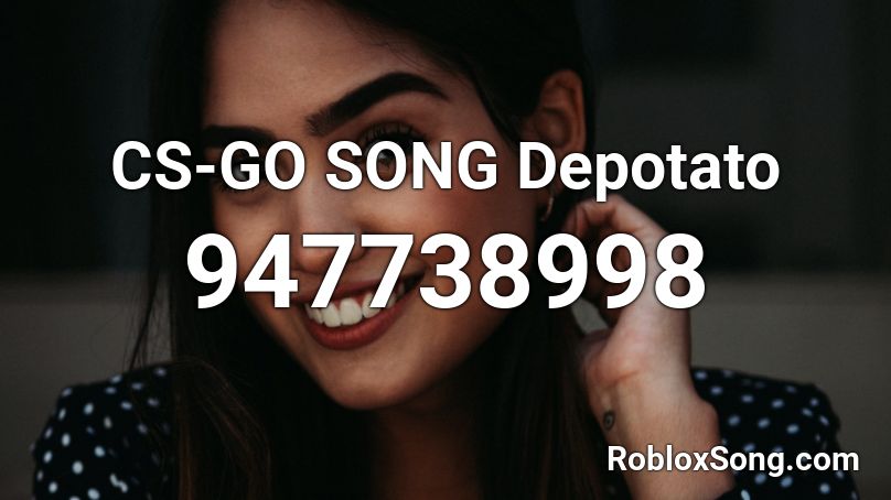 CS-GO SONG Depotato Roblox ID