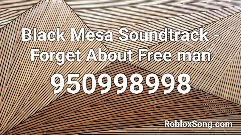 Black Mesa Soundtrack - Forget About Free man Roblox ID