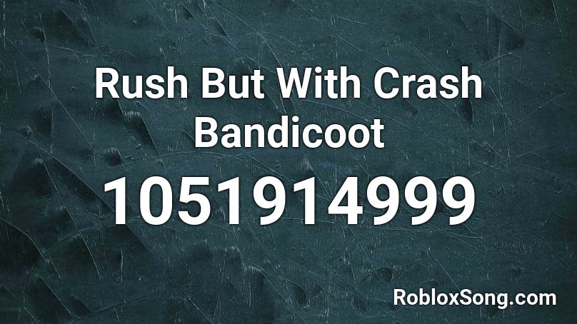 Rush But With Crash Bandicoot Roblox Id Roblox Music Codes - crash bandicoot roblox id