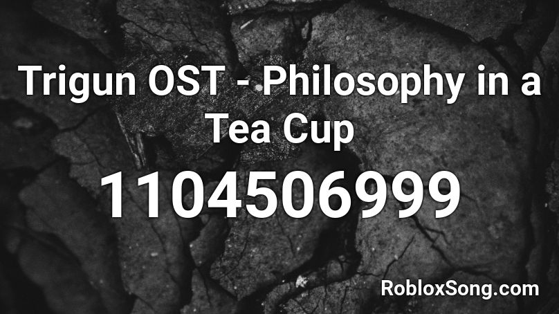 Trigun OST - Philosophy in a Tea Cup  Roblox ID