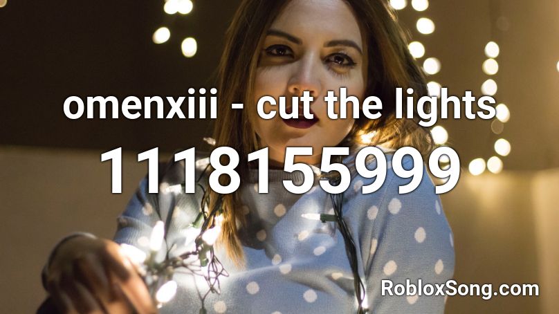 omenxiii - cut the lights Roblox ID