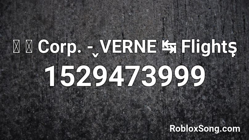 猫 シ Corp. - ̬VERNE ↹ Flights̙ Roblox ID