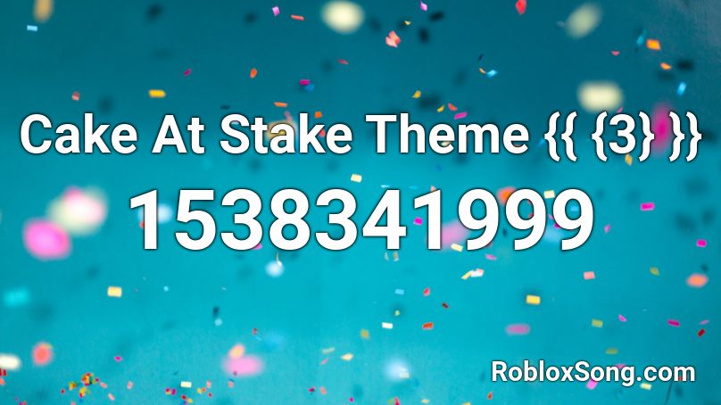  Cake At Stake Theme {{ {3} }} Roblox ID