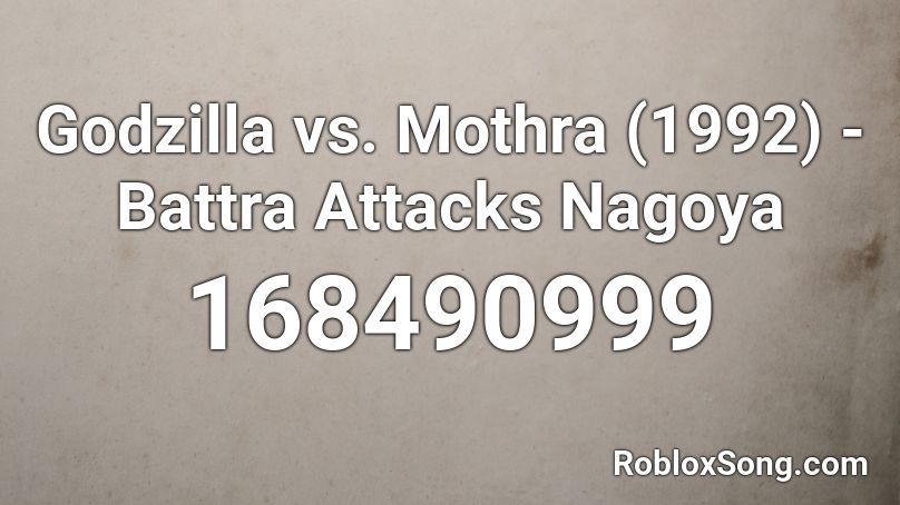 Godzilla vs. Mothra (1992) - Battra Attacks Nagoya Roblox ID
