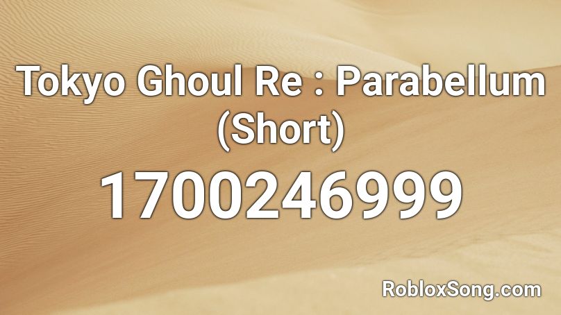 Tokyo Ghoul Re : Parabellum (Short) Roblox ID