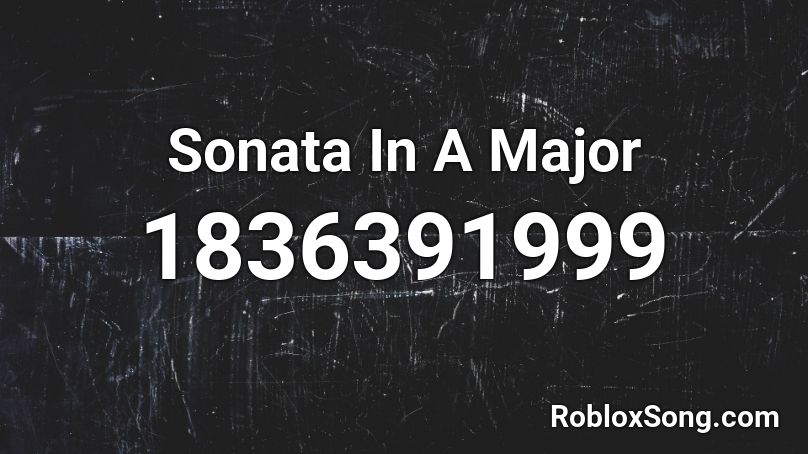 Sonata In A Major Roblox ID