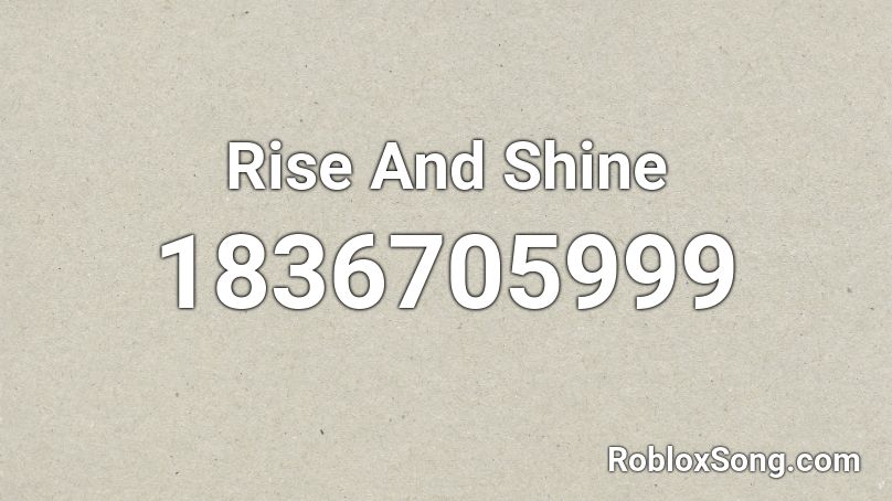 Rise And Shine Roblox ID