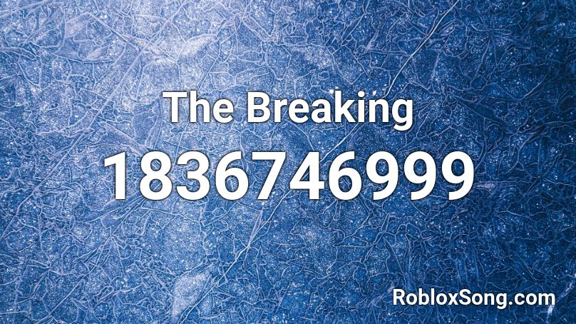 The Breaking Roblox ID