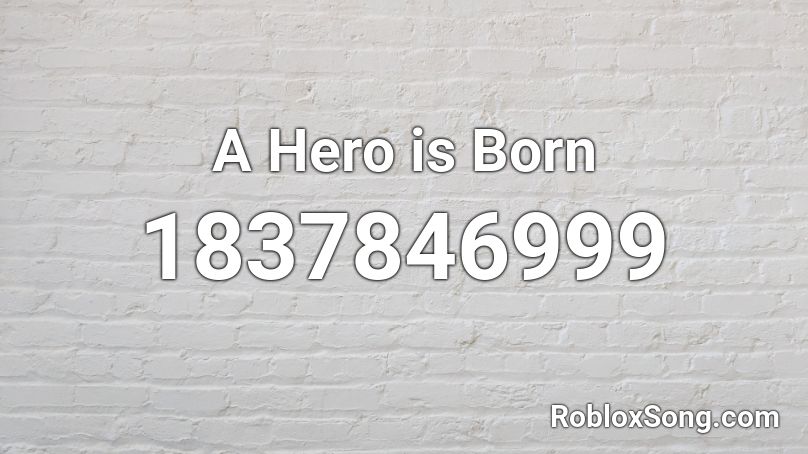 A Hero is Born Roblox ID