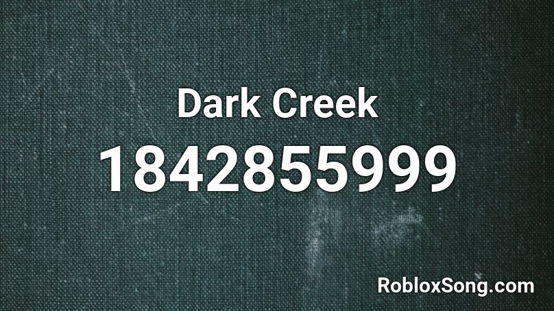 Dark Creek Roblox ID