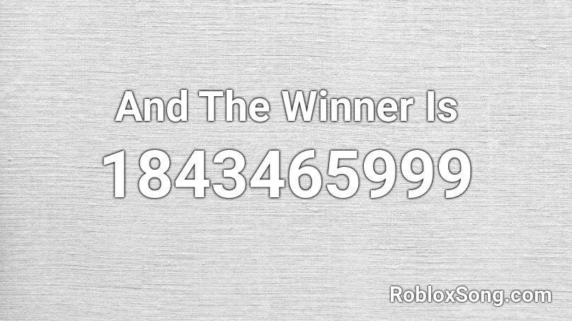 And The Winner Is Roblox ID