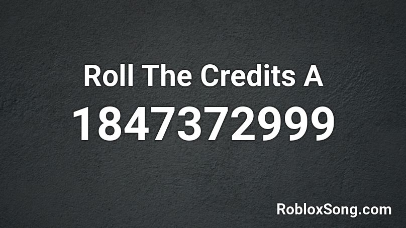 Roll The Credits A Roblox ID