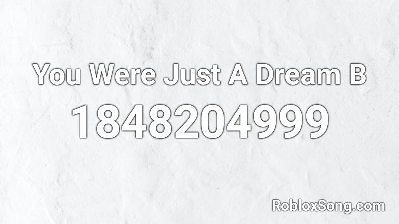 You Were Just A Dream B Roblox ID