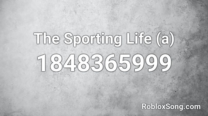 The Sporting Life (a) Roblox ID