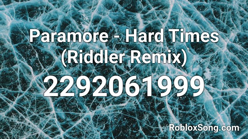 Paramore - Hard Times (Riddler Remix) Roblox ID