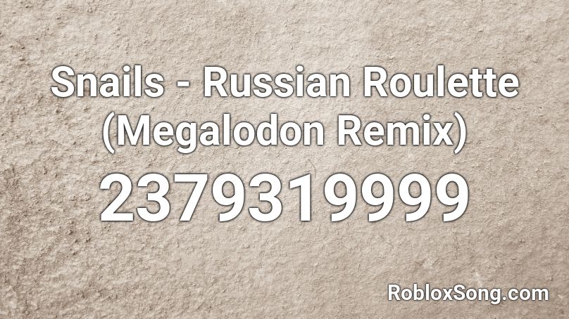Snails - Russian Roulette (Megalodon Remix) Roblox ID