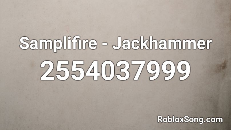Samplifire - Jackhammer Roblox ID