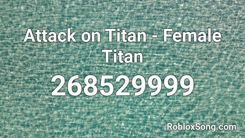 Attack on Titan - Female Titan Roblox ID