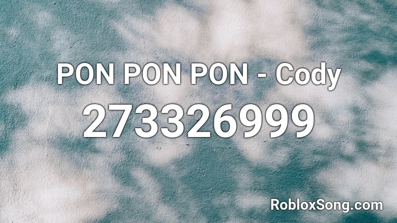 PON PON PON - Cody Roblox ID