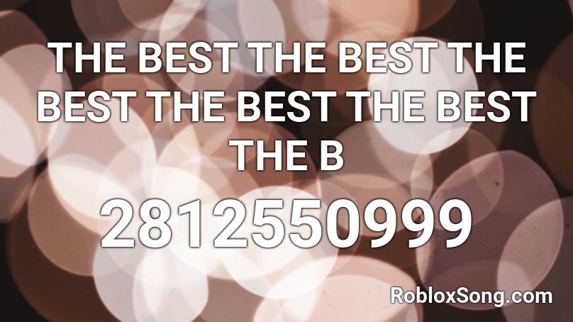 THE BEST THE BEST THE BEST THE BEST THE BEST THE B Roblox ID