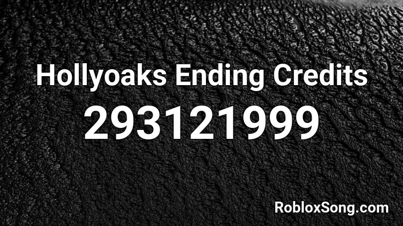 Hollyoaks Ending Credits Roblox ID