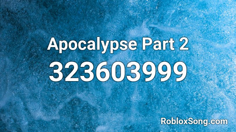 Apocalypse Part 2 Roblox ID