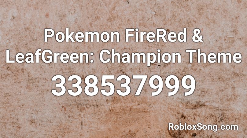 Pokemon FireRed & LeafGreen: Champion Theme Roblox ID
