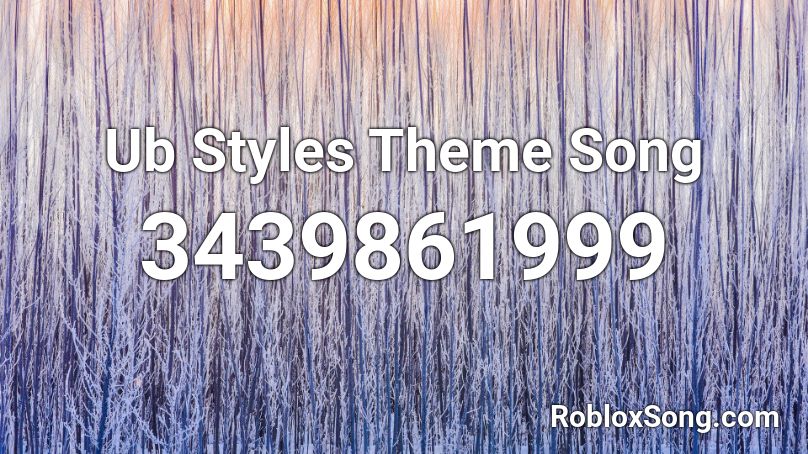 Ub Styles Theme Song Roblox ID