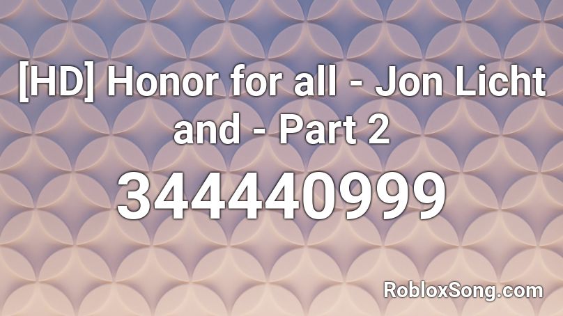 [HD] Honor for all - Jon Licht and - Part 2 Roblox ID