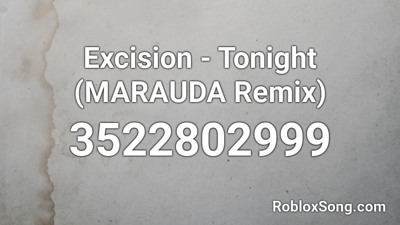 Excision - Tonight (MARAUDA Remix) Roblox ID