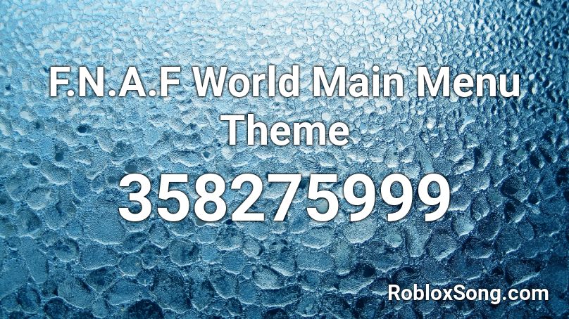 F.N.A.F World Main Menu Theme Roblox ID - Roblox music codes