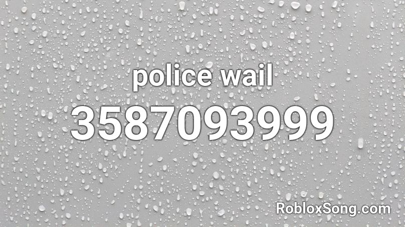 police wail Roblox ID