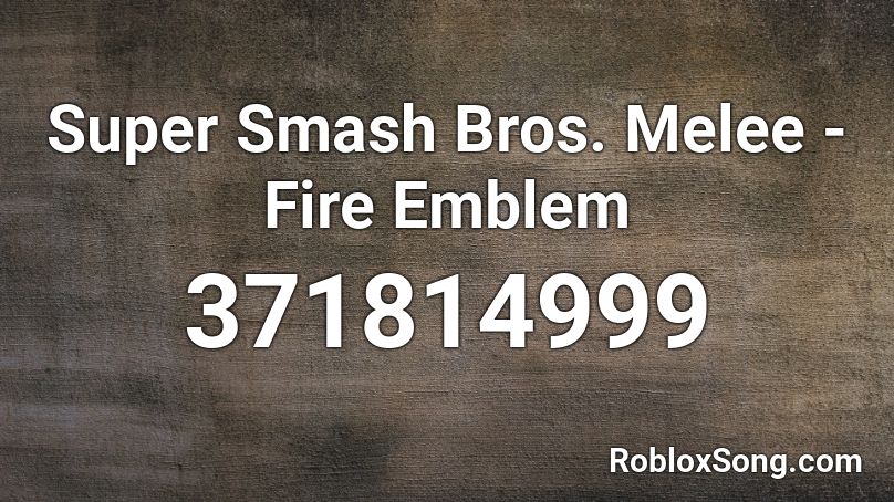 Super Smash Bros Melee Fire Emblem Roblox Id Roblox Music Codes - scp 999 roblox id