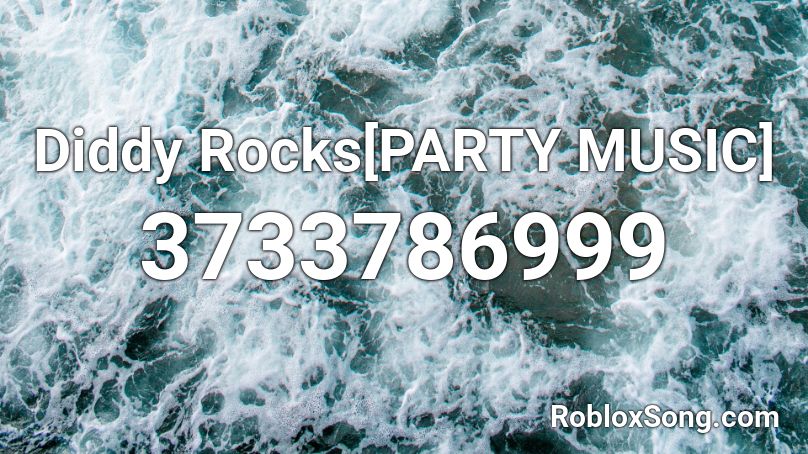 Diddy Rocks[PARTY MUSIC] Roblox ID