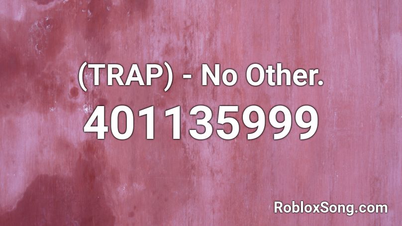 (TRAP) - No Other. Roblox ID