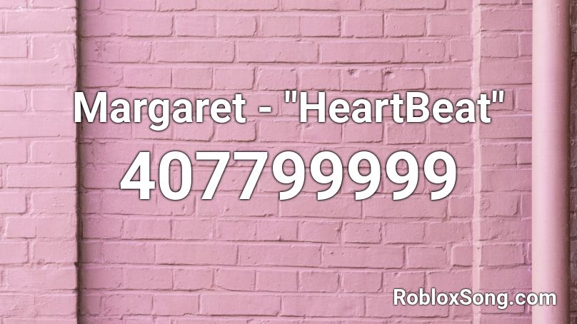 Margaret Heartbeat Roblox Id Roblox Music Codes - heartbeat song roblox