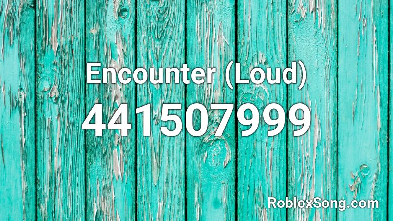 Encounter (Loud) Roblox ID