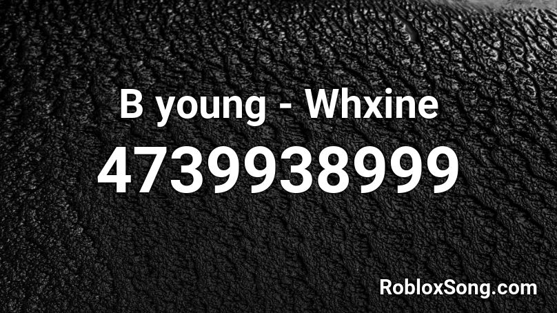 B young - Whxine Roblox ID