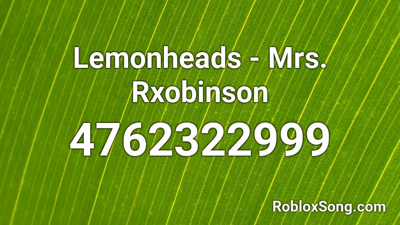 Lemonheads - Mrs. Rxobinson Roblox ID