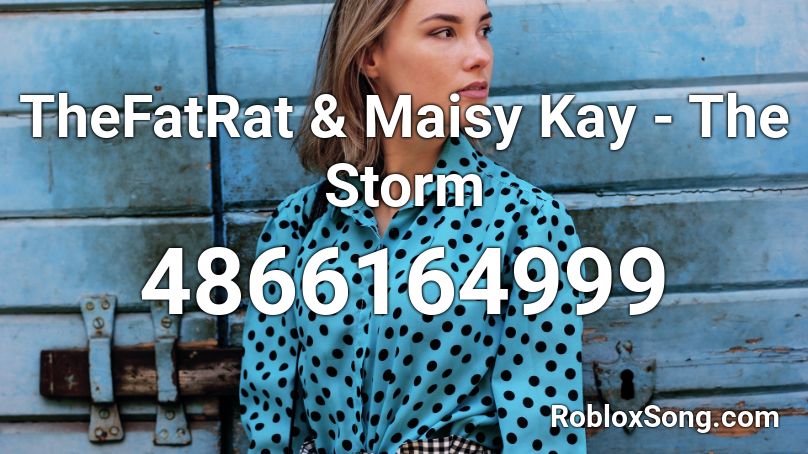 TheFatRat & Maisy Kay - The Storm Roblox ID