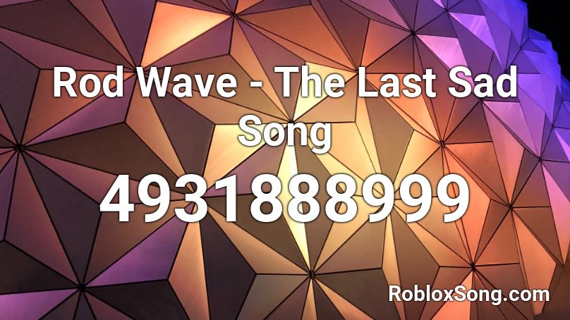 Rod Wave - The Last Sad Song Roblox ID