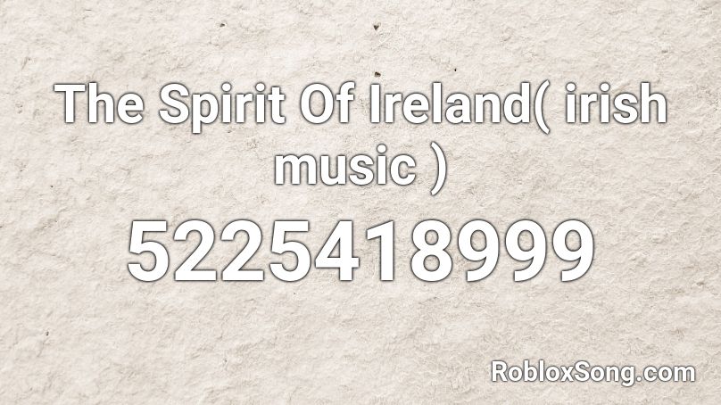 The Spirit Of Ireland( irish music )  Roblox ID