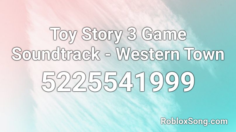 Toy Story 3 Game Soundtrack - Western Town Roblox ID