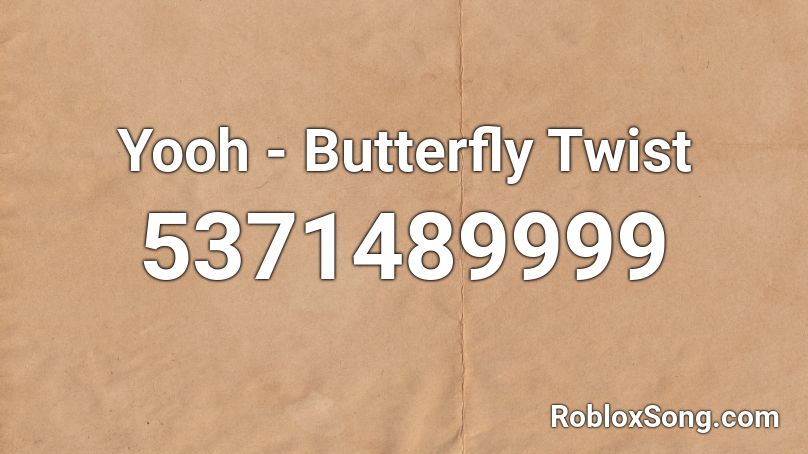 Yooh - Butterfly Twist Roblox ID