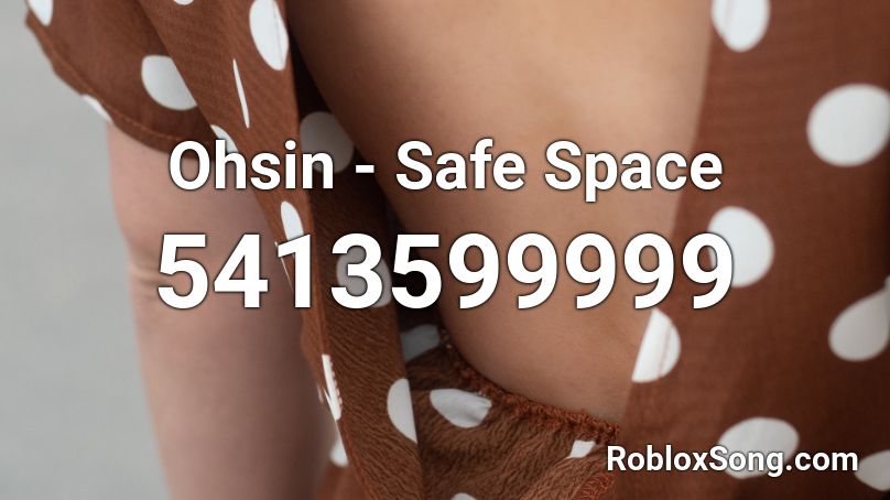 Ohsin - Safe Space Roblox ID