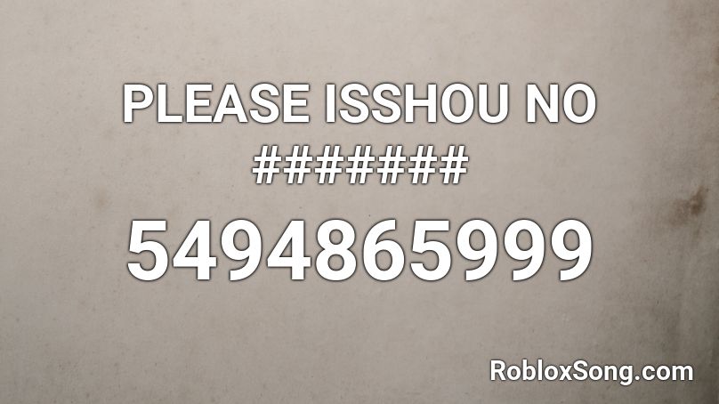 PLEASE ISSHOU NO ####### Roblox ID